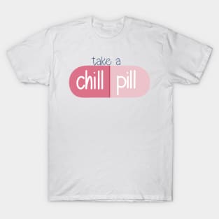 Take a Chill Pill T-Shirt